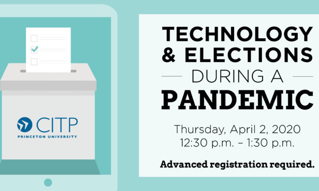 CITP Webinar: Technology and Elections During a Pandemic